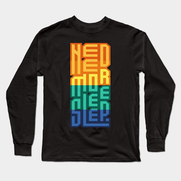 Need More Sleep Tiredness Funny Saying Long Sleeve T-Shirt by Foxxy Merch